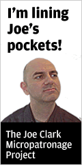 Joe Clark Micropatronage I’m lining Joe’s pockets!